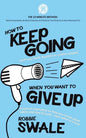 How to Keep Going (with your book, business or creative project) When You Want to Give Up: Practical inspiration to help you create good habits and st - Paperback