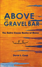 Above the Gravel Bar: The Native Canoe Routes of Maine - Hardcover