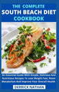 The Complete South Beach Diet Cookbook: An Essential Guide With Simple, Delicious And Nutritious Recipes To Lose Weight Fast, Reset Metabolism And Imp - Paperback