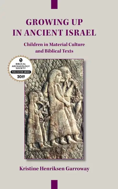 Growing Up in Ancient Israel: Children in Material Culture and Biblical Texts - Hardcover