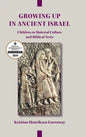 Growing Up in Ancient Israel: Children in Material Culture and Biblical Texts - Hardcover