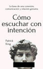Cómo escuchar con intención: La base de una conexión, comunicación y relación genuina - Paperback