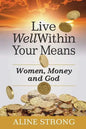 Live Well Within Your Means: Women, Money and God - Paperback