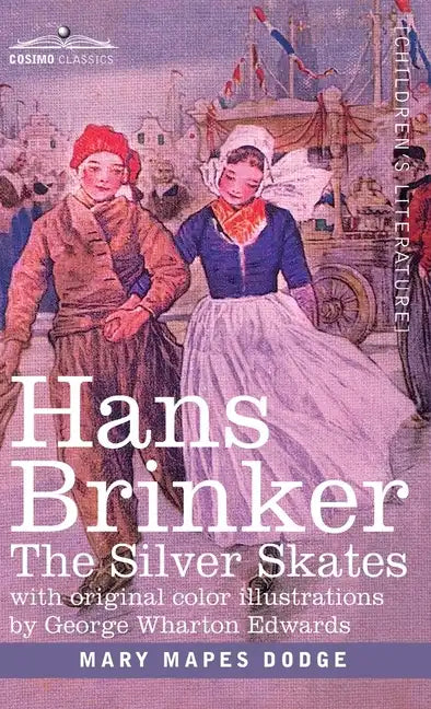 Hans Brinker: The Silver Skates, A Story of Life in Holland - Hardcover