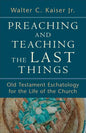 Preaching and Teaching the Last Things: Old Testament Eschatology for the Life of the Church - Paperback