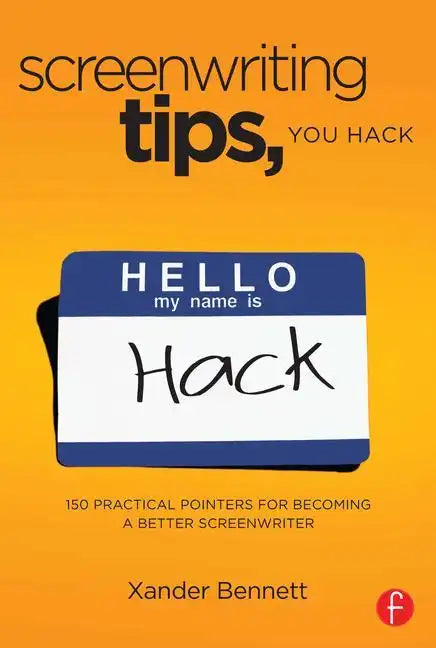 Screenwriting Tips, You Hack: 150 Practical Pointers for Becoming a Better Screenwriter - Paperback