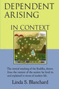 Dependent Arising In Context: the Buddha's core lesson, in the context of his time and ours - Paperback
