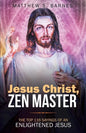 Jesus Christ, Zen Master: The top 116 sayings of an Enlightened Jesus. - Paperback