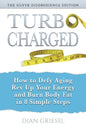 TurboCharged: The Silver Disobedience Edition: How to Defy Aging, Rev Up Your Energy and Burn Body Fat in 8 Simple Steps - Paperback
