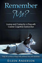 Remember Me?: Loving and Caring for a Dog with Canine Cognitive Dysfunction - Paperback