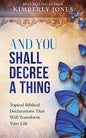 And You Shall Decree A Thing: Topical Biblical Declarations That Will Transform Your Life - Paperback
