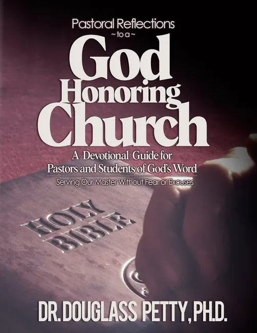 Pastoral Reflections to a God Honoring Church: A Devotional Guide for Pastors and Students of God's Word - Paperback