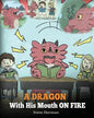 A Dragon With His Mouth On Fire: Teach Your Dragon To Not Interrupt. A Cute Children Story To Teach Kids Not To Interrupt or Talk Over People. - Paperback