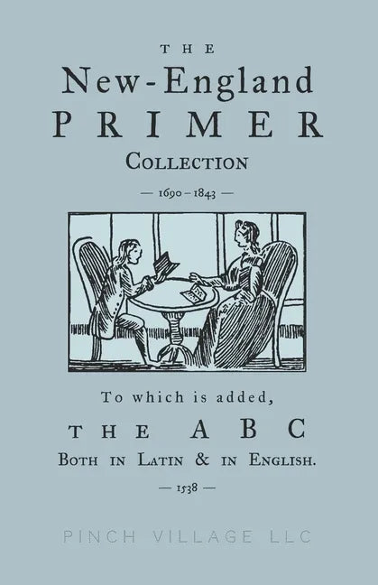 The New-England Primer Collection [1690-1843] to which is added, The ABC Both in Latin & in English [1538] - Paperback
