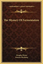 The Mystery of Fermentation - Hardcover