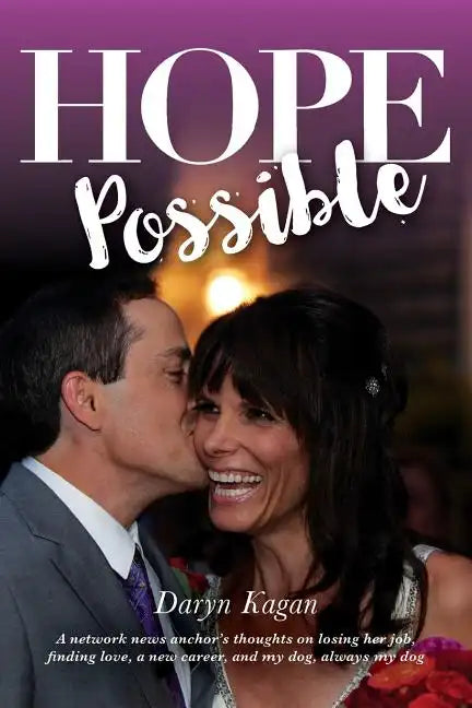 Hope Possible: A Network News Anchor's Thoughts On Losing Her Job, Finding Love, A New Career, and My Dog, Always My Dog - Paperback