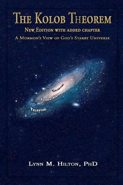 The Kolob Theorem, New Edition with Added Chapter: A Mormon's View of God's Starry Universe - Paperback