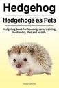 Hedgehog. Hedgehogs as Pets. Hedgehog book for housing, care, training, husbandry, diet and health. - Paperback