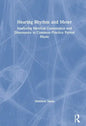 Hearing Rhythm and Meter: Analyzing Metrical Consonance and Dissonance in Common-Practice Period Music - Paperback