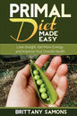 Primal Diet Made Easy: Lose Weight, Get More Energy and Improve Your Overall Health - Paperback