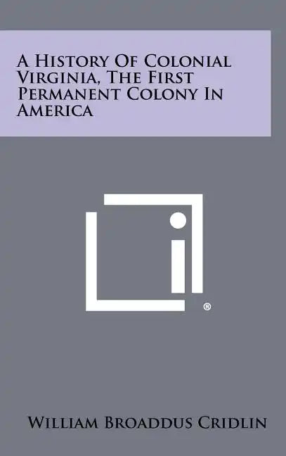 A History Of Colonial Virginia, The First Permanent Colony In America - Hardcover