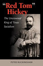 "Red Tom" Hickey: The Uncrowned King of Texas Socialism - Hardcover