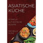 Asiatische Küche: Schnelle Authentische Rezepte - Paperback