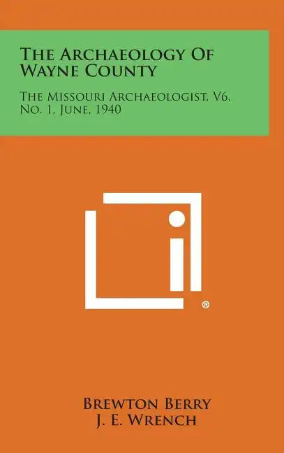 The Archaeology of Wayne County: The Missouri Archaeologist, V6, No. 1, June, 1940 - Hardcover