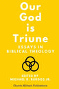Our God is Triune: Essays in Biblical Theology - Paperback