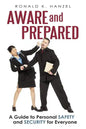 Aware and Prepared: A Guide to Personal Safety and Security for Everyone - Paperback