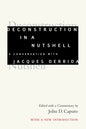 Deconstruction in a Nutshell: A Conversation with Jacques Derrida, with a New Introduction - Hardcover