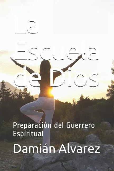 La Escuela de Dios: Preparación del Guerrero Espiritual - Paperback