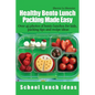 Healthy Bento Lunch Packing Made Easy: Over 45 photos of bento lunches for kids, packing tips and recipe ideas - Paperback