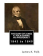 The Diary of James K. Polk During His Presidency: 1845 to 1849 - Paperback