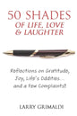 Fifty Shades of Life, Love & Laughter: Reflections on Gratitude, Joy, Life's Oddities... and a Few Complaints! - Paperback