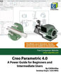 Creo Parametric 4.0: A Power Guide for Beginners and Intermediate Users - Paperback