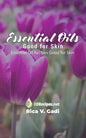 Essential Oils Good for Skin: Essential Oil Recipes Good for Skin - Paperback