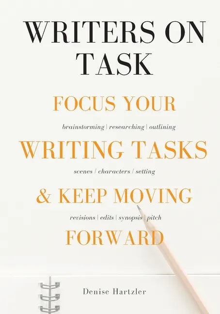 Writers On Task: Focus Your Writing Tasks & Keep Moving Forward - Paperback