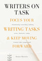 Writers On Task: Focus Your Writing Tasks & Keep Moving Forward - Paperback