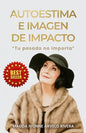 Autoestima e Imagen de Impacto: Tu Pasado no Importa - Paperback