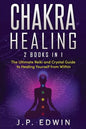 Chakra Healing: 2 Books in 1 - The Ultimate Reiki and Crystal Guide to Healing Yourself from Within - Paperback