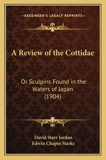 A Review of the Cottidae: Or Sculpins Found in the Waters of Japan (1904) - Paperback