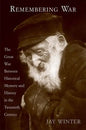 Remembering War: The Great War Between Memory and History in the 20th Century - Hardcover