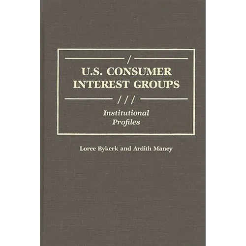 U.S. Consumer Interest Groups: Institutional Profiles - Hardcover