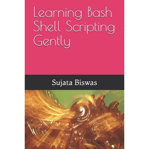Learning Bash Shell Scripting Gently - Paperback