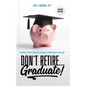 Don't Retire... Graduate!: Building a Path to Financial Freedom and Retirement at Any Age - Hardcover