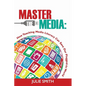 Master the Media: How Teaching Media Literacy Can Save Our Plugged-in World - Paperback