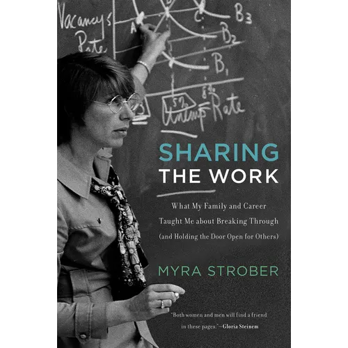 Sharing the Work: What My Family and Career Taught Me about Breaking Through (and Holding the Door Open for Others) - Paperback