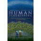 Human Flourishing: Scientific Insight and Spiritual Wisdom in Uncertain Times - Hardcover