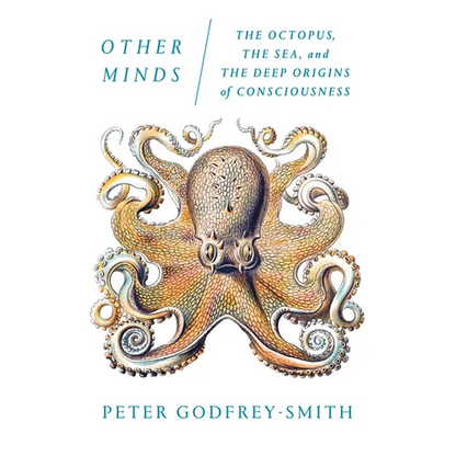 Other Minds: The Octopus, the Sea, and the Deep Origins of Consciousness - Paperback